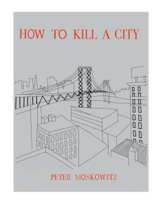 "How To Kill A City" by Peter Moskowitz: A Review